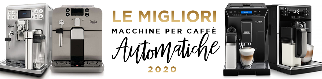 Le migliori macchine da caffè automatiche del 2020